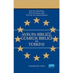 AVRUPA BİRLİĞİ GÜMRÜK BİRLİĞİ VE TÜRKİYE - CIHAN DURA; HAYRIYE ATIK