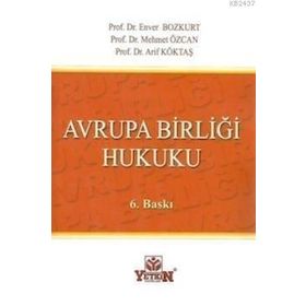 AVRUPA BIRLIĞI HUKUKU - ENVER BOZKURT;MEHMET ÖZCAN;ARIF KÖKTAŞ