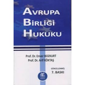 AVRUPA BIRLIĞI HUKUKU - ENVER BOZKURT;MEHMET ÖZCAN;ARIF KÖKTAŞ
