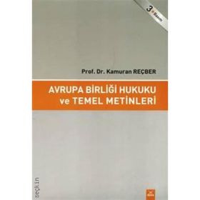 AVRUPA BİRLİĞİ HUKUKU VE TEMEL METINLERI - KAMURAN REÇBER