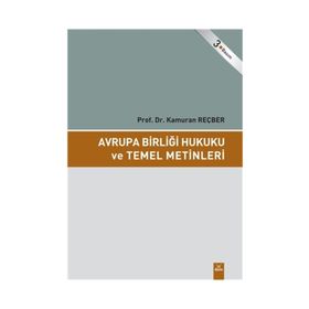 AVRUPA BİRLİĞİ HUKUKU VE TEMEL METINLERI - KAMURAN REÇBER