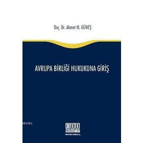 AVRUPA BIRLIĞI HUKUKUNA GIRIŞ - AHMET M. GÜNEŞ