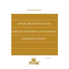 AVRUPA BIRLIĞI HUKUKUNDA DIREKTIFLERIN BIREYLER ARASINDAKI İLIŞKILERE ETKILERI - İLKE GÖÇMEN
