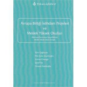 AVRUPA BİRLİĞİ İSTİHDAM PROJELERI VE MESLEK YÜKSEK OKULLARI - EBRU ÇAĞLAYAN; FILIZ ÇAKIR ZEYTİNOĞLU; EMINE CIHANGIR; ŞEREF TÜR; FIRUZAN NAKİBOĞLU