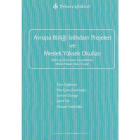 AVRUPA BİRLİĞİ İSTİHDAM PROJELERI VE MESLEK YÜKSEK OKULLARI - EBRU ÇAĞLAYAN; FILIZ ÇAKIR ZEYTİNOĞLU; EMINE CIHANGIR; ŞEREF TÜR; FIRUZAN NAKİBOĞLU