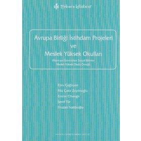 AVRUPA BİRLİĞİ İSTİHDAM PROJELERI VE MESLEK YÜKSEK OKULLARI - EBRU ÇAĞLAYAN; FILIZ ÇAKIR ZEYTİNOĞLU; EMINE CIHANGIR; ŞEREF TÜR; FIRUZAN NAKİBOĞLU