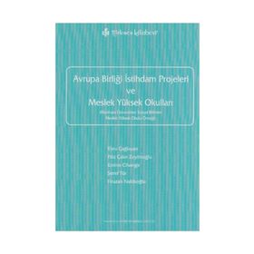 AVRUPA BİRLİĞİ İSTİHDAM PROJELERI VE MESLEK YÜKSEK OKULLARI - EBRU ÇAĞLAYAN; FILIZ ÇAKIR ZEYTİNOĞLU; EMINE CIHANGIR; ŞEREF TÜR; FIRUZAN NAKİBOĞLU