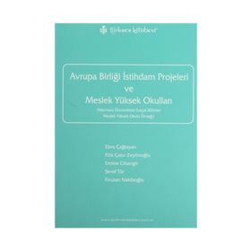 AVRUPA BİRLİĞİ İSTİHDAM PROJELERI VE MESLEK YÜKSEK OKULLARI - EBRU ÇAĞLAYAN; FILIZ ÇAKIR ZEYTİNOĞLU; EMINE CIHANGIR; ŞEREF TÜR; FIRUZAN NAKİBOĞLU