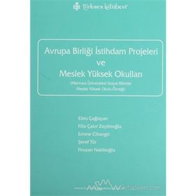 AVRUPA BİRLİĞİ İSTİHDAM PROJELERI VE MESLEK YÜKSEK OKULLARI - EBRU ÇAĞLAYAN; FILIZ ÇAKIR ZEYTİNOĞLU; EMINE CIHANGIR; ŞEREF TÜR; FIRUZAN NAKİBOĞLU