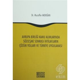 Avrupa Birliği Kamu Alımlarında Sözleşme Sonrası İhtilafların Çözüm Yolları ve Türkiye Uygulaması - Muzaffer Akdoğan