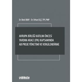 Avrupa Birliği Katılım Öncesi Yardım Aracı (IPA) Kapsamında AB Proje Yönetimi ve Vergilendirme - Birol Ubay