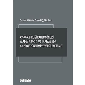 Avrupa Birliği Katılım Öncesi Yardım Aracı (IPA) Kapsamında AB Proje Yönetimi ve Vergilendirme - Birol Ubay