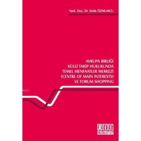 AVRUPA BİRLİĞİ KÜLLİ TAKIP HUKUKUNDA TEMEL MENFAATLER MERKEZI (CENTRE OF MAIN INTERESTS) VE FORUM S - SEDA ÖZMUMCU