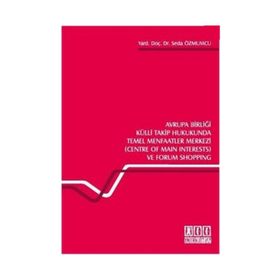 AVRUPA BİRLİĞİ KÜLLİ TAKIP HUKUKUNDA TEMEL MENFAATLER MERKEZI (CENTRE OF MAIN INTERESTS) VE FORUM S - SEDA ÖZMUMCU