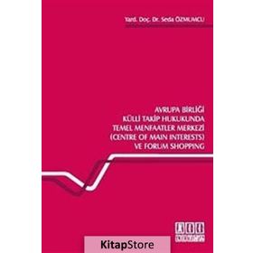AVRUPA BİRLİĞİ KÜLLİ TAKIP HUKUKUNDA TEMEL MENFAATLER MERKEZI (CENTRE OF MAIN INTERESTS) VE FORUM S - SEDA ÖZMUMCU