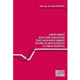 AVRUPA BİRLİĞİ KÜLLİ TAKIP HUKUKUNDA TEMEL MENFAATLER MERKEZI (CENTRE OF MAIN INTERESTS) VE FORUM S - SEDA ÖZMUMCU