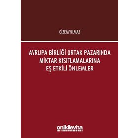 Avrupa Birliği Ortak Pazarında Miktar Kısıtlamalarına Eş Etkili Önlemler - Gizem Yılmaz