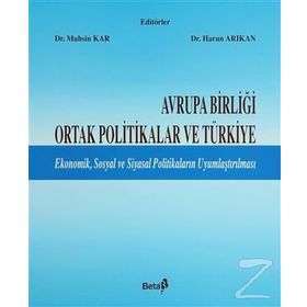 AVRUPA BİRLİĞİ ORTAK POLITIKALAR VE TÜRKİYE - MUSIN KAR, HARUN ARIKAN
