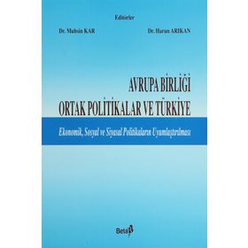 AVRUPA BİRLİĞİ ORTAK POLITIKALAR VE TÜRKİYE - MUSIN KAR, HARUN ARIKAN