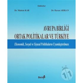 AVRUPA BİRLİĞİ ORTAK POLITIKALAR VE TÜRKİYE - MUSIN KAR, HARUN ARIKAN
