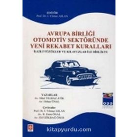 Avrupa Birliği Otomotiv Sektöründe Yeni Rekabet Kuralları - Orhan Ünal Sibel Yılmaz Atik İ. Yılmaz Aslan