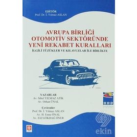 Avrupa Birliği Otomotiv Sektöründe Yeni Rekabet Kuralları - Orhan Ünal Sibel Yılmaz Atik İ. Yılmaz Aslan