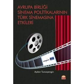 Avrupa Birliği Sinema Politikalarının Türk Sinemasına Etkileri - Aydan Tuncayengin