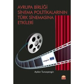 Avrupa Birliği Sinema Politikalarının Türk Sinemasına Etkileri - Aydan Tuncayengin