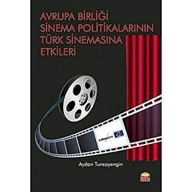 Avrupa Birliği Sinema Politikalarının Türk Sinemasına Etkileri - Aydan Tuncayengin