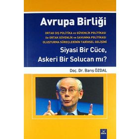 AVRUPA BIRLIĞI SIYASI BIR CÜCE, ASKERI BIR SOLUCAN MI? - BARIŞ ÖZDAL