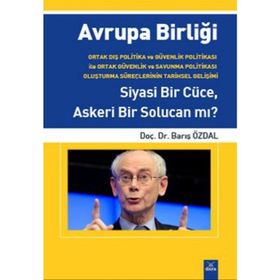 AVRUPA BIRLIĞI SIYASI BIR CÜCE, ASKERI BIR SOLUCAN MI? - BARIŞ ÖZDAL