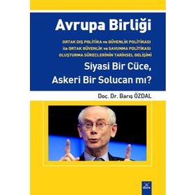 AVRUPA BIRLIĞI SIYASI BIR CÜCE, ASKERI BIR SOLUCAN MI? - BARIŞ ÖZDAL