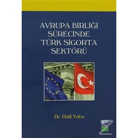 AVRUPA BİRLİĞİ SÜRECİNDE TÜRK SIGORTA SEKTÖRÜ - HALIL YOLCU