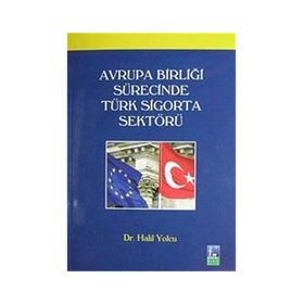 AVRUPA BİRLİĞİ SÜRECİNDE TÜRK SIGORTA SEKTÖRÜ - HALIL YOLCU
