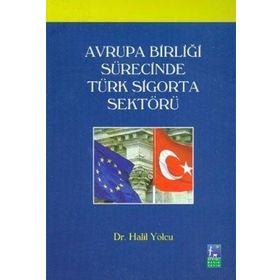 AVRUPA BİRLİĞİ SÜRECİNDE TÜRK SIGORTA SEKTÖRÜ - HALIL YOLCU