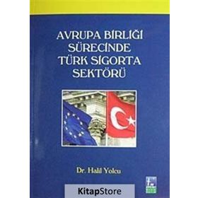 AVRUPA BİRLİĞİ SÜRECİNDE TÜRK SIGORTA SEKTÖRÜ - HALIL YOLCU