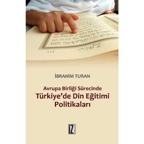 AVRUPA BIRLIĞI SÜRECINDE TÜRKIYE'DE DIN EĞITIMI POLITIKALARI - İBRAHIM TURAN