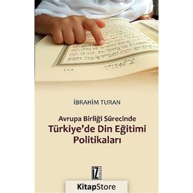 AVRUPA BIRLIĞI SÜRECINDE TÜRKIYE'DE DIN EĞITIMI POLITIKALARI - İBRAHIM TURAN