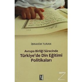 AVRUPA BIRLIĞI SÜRECINDE TÜRKIYE'DE DIN EĞITIMI POLITIKALARI - İBRAHIM TURAN