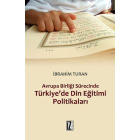 AVRUPA BIRLIĞI SÜRECINDE TÜRKIYE'DE DIN EĞITIMI POLITIKALARI - İBRAHIM TURAN