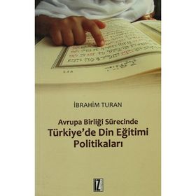 AVRUPA BIRLIĞI SÜRECINDE TÜRKIYE'DE DIN EĞITIMI POLITIKALARI - İBRAHIM TURAN