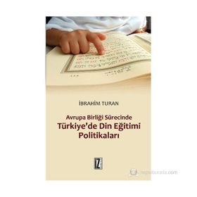 AVRUPA BIRLIĞI SÜRECINDE TÜRKIYE'DE DIN EĞITIMI POLITIKALARI - İBRAHIM TURAN