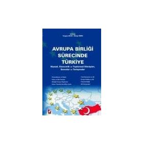 Avrupa Birliği Sürecinde Türkiye:Siyasal Ekonomik ve Toplumsal Dönüşüm Sorunlar Tartışmalar - Turgay Uzun Serap Uzun