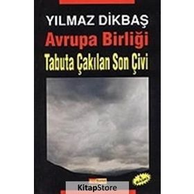 AVRUPA BİRLİĞİ TABUTA ÇAKILAN SON ÇİVİ - YILMAZ DİKBAŞ