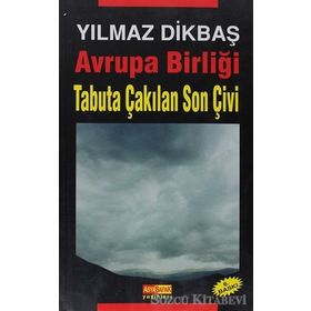 AVRUPA BİRLİĞİ TABUTA ÇAKILAN SON ÇİVİ - YILMAZ DİKBAŞ