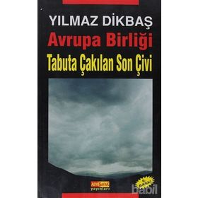 AVRUPA BİRLİĞİ TABUTA ÇAKILAN SON ÇİVİ - YILMAZ DİKBAŞ