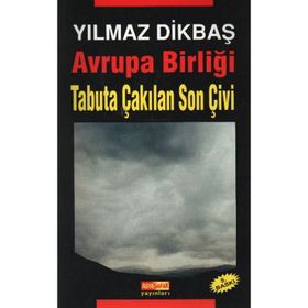 AVRUPA BİRLİĞİ TABUTA ÇAKILAN SON ÇİVİ - YILMAZ DİKBAŞ