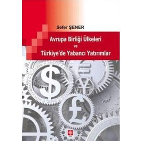 AVRUPA BIRLIĞI ÜLKELERI VE TÜRKIYE'DE YABANCI YATIRIMLAR - SEFER ŞENER