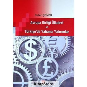 AVRUPA BIRLIĞI ÜLKELERI VE TÜRKIYE'DE YABANCI YATIRIMLAR - SEFER ŞENER