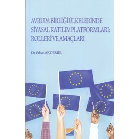 Avrupa Birliği Ülkelerinde Siyasal Katılım Platformları Rolleri ve Amaçları / Erhan Akdemir